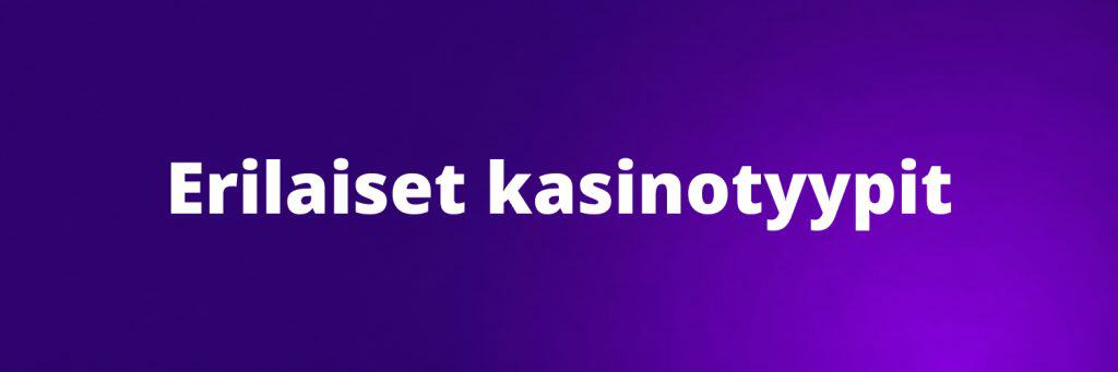 Erilaiset kasinotyypit