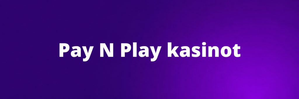 Pay N Play kasinot